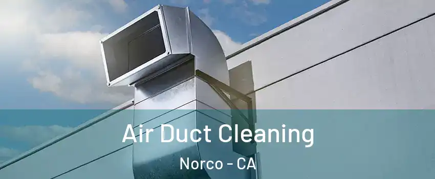  Air Duct Cleaning Norco - CA