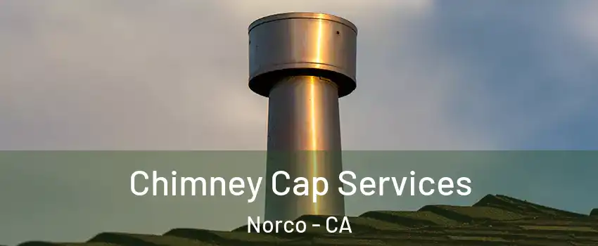  Chimney Cap Services Norco - CA