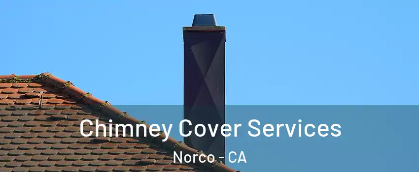  Chimney Cover Services Norco - CA