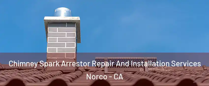  Chimney Spark Arrestor Repair And Installation Services Norco - CA