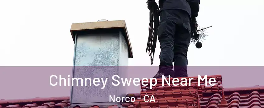  Chimney Sweep Near Me Norco - CA