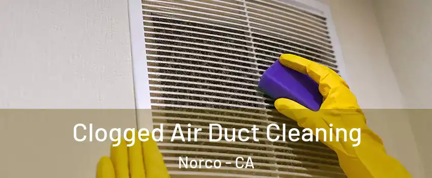 Clogged Air Duct Cleaning Norco - CA