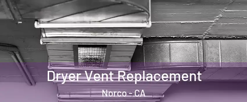  Dryer Vent Replacement Norco - CA