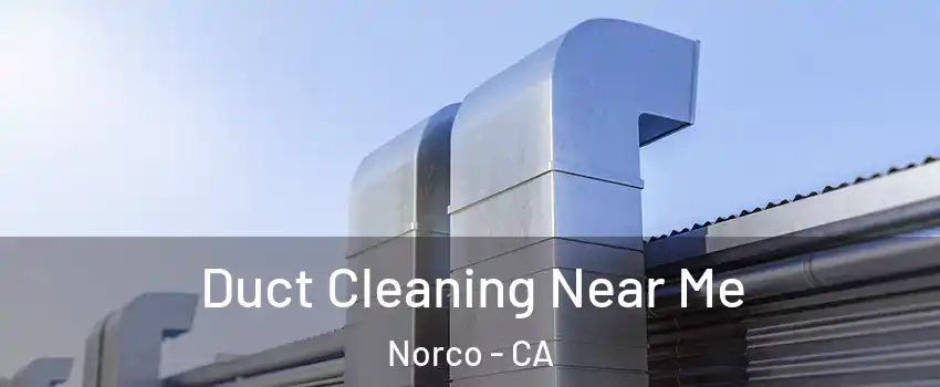  Duct Cleaning Near Me Norco - CA