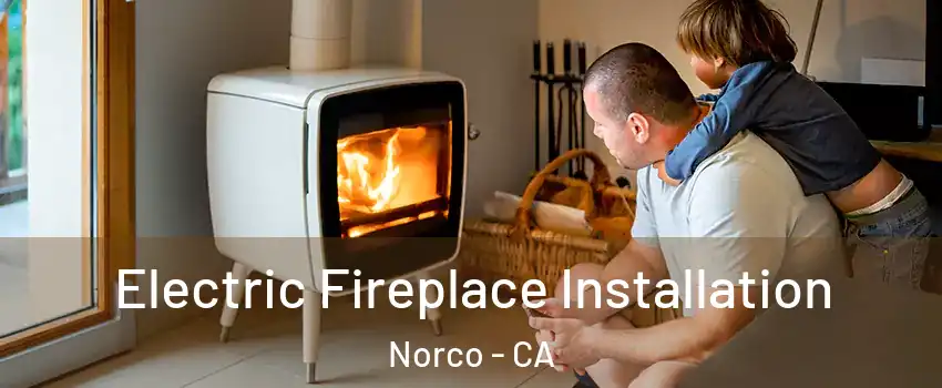  Electric Fireplace Installation Norco - CA