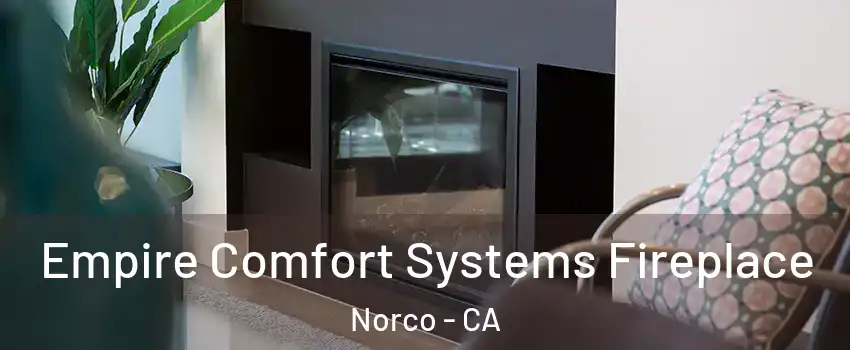  Empire Comfort Systems Fireplace Norco - CA
