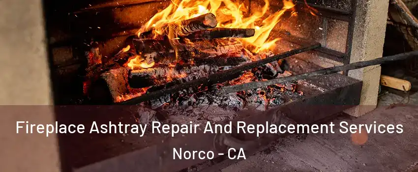  Fireplace Ashtray Repair And Replacement Services Norco - CA