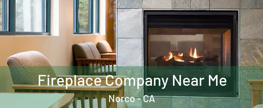  Fireplace Company Near Me Norco - CA