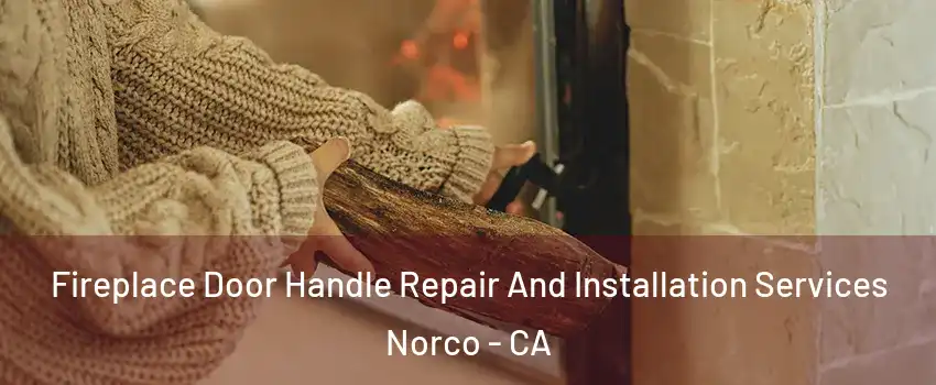  Fireplace Door Handle Repair And Installation Services Norco - CA