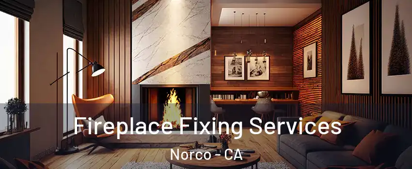  Fireplace Fixing Services Norco - CA