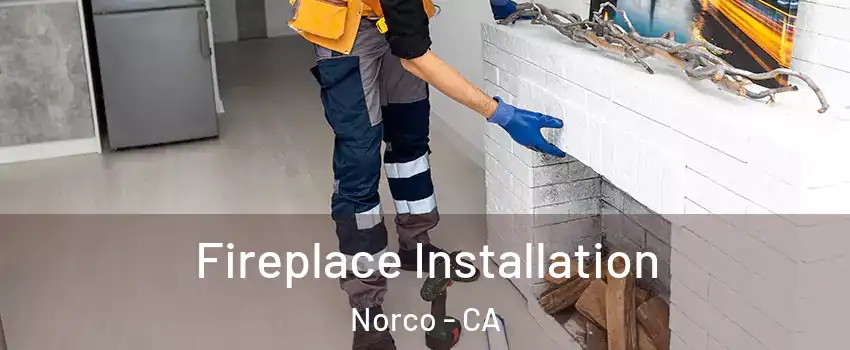  Fireplace Installation Norco - CA