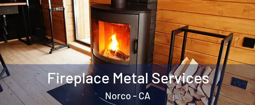 Fireplace Metal Services Norco - CA
