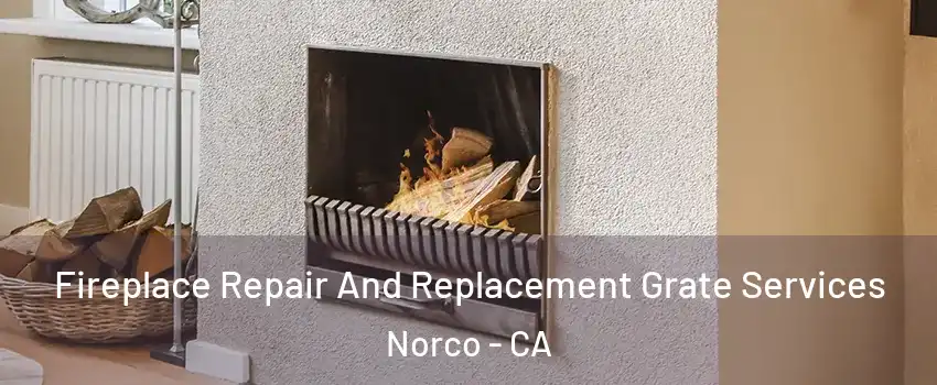  Fireplace Repair And Replacement Grate Services Norco - CA