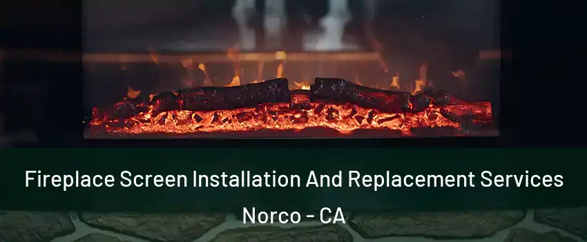  Fireplace Screen Installation And Replacement Services Norco - CA