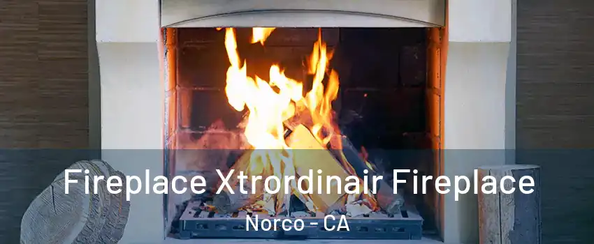  Fireplace Xtrordinair Fireplace Norco - CA