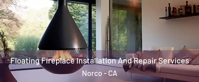  Floating Fireplace Installation And Repair Services Norco - CA