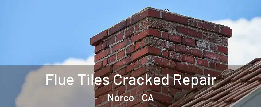  Flue Tiles Cracked Repair Norco - CA