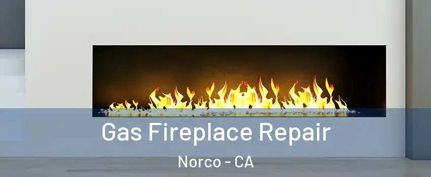  Gas Fireplace Repair Norco - CA