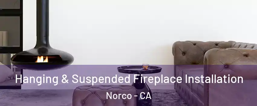  Hanging & Suspended Fireplace Installation Norco - CA