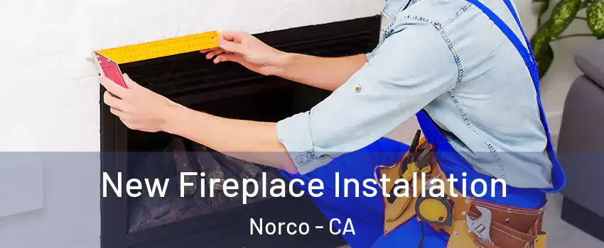  New Fireplace Installation Norco - CA