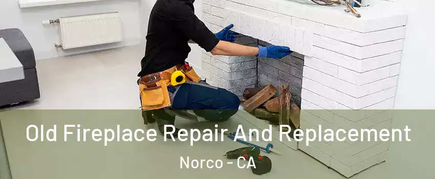  Old Fireplace Repair And Replacement Norco - CA