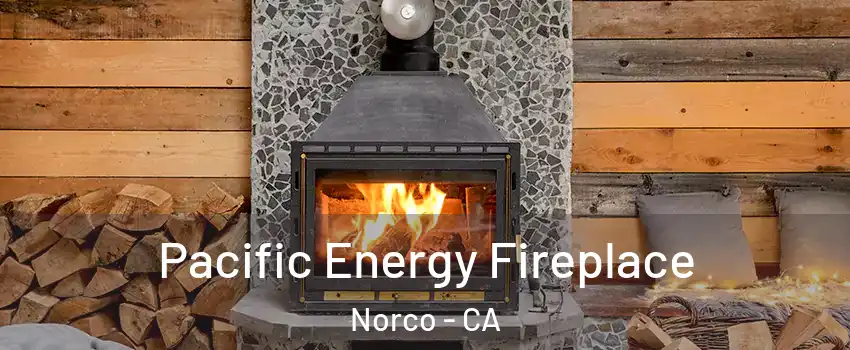 Pacific Energy Fireplace Norco - CA