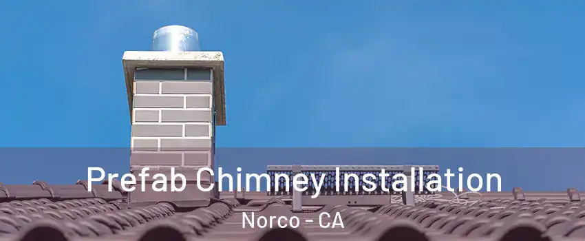  Prefab Chimney Installation Norco - CA