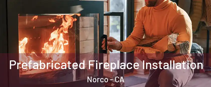  Prefabricated Fireplace Installation Norco - CA