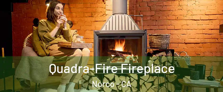  Quadra-Fire Fireplace Norco - CA