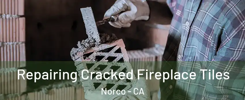  Repairing Cracked Fireplace Tiles Norco - CA