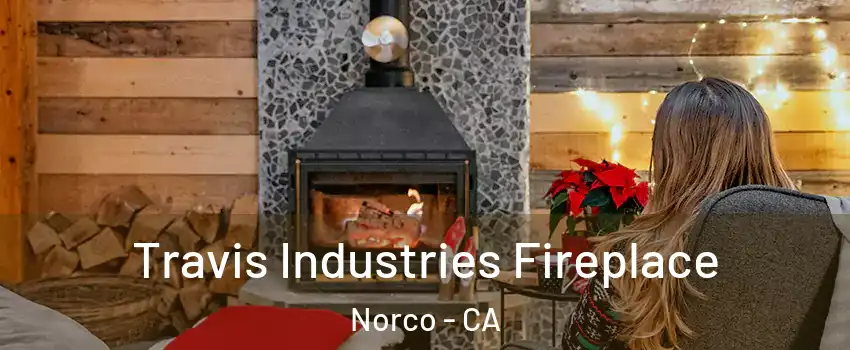 Travis Industries Fireplace Norco - CA