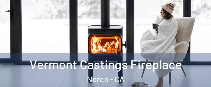  Vermont Castings Fireplace Norco - CA