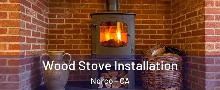  Wood Stove Installation Norco - CA